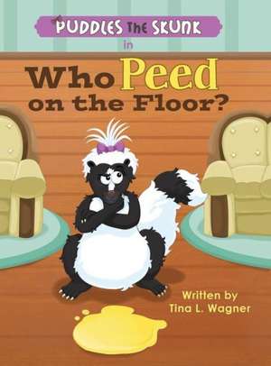 Puddles the Skunk in Who Peed on the Floor? de Tina L. Wagner