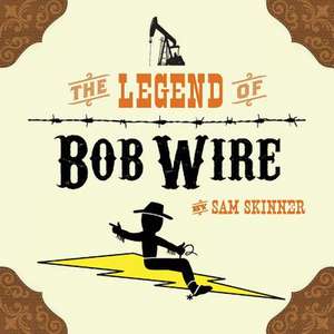 The Legend of Bob Wire de Sam Skinner