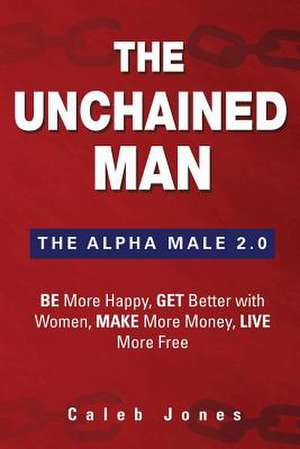 The Unchained Man de Caleb Jones