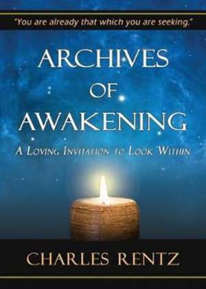 Archives of Awakening de Charles Rentz