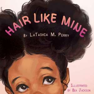 Hair Like Mine de Latashia M. Perry