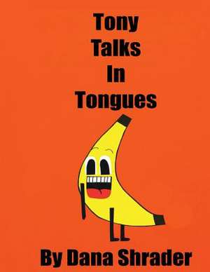 Tony Talks in Tongues de Dana Shrader