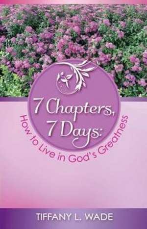 7 Chapters, 7 Days de Tiffany L Wade