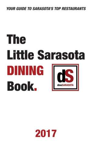 The Little Sarasota Dining Book | 2017 de Dinesarasota