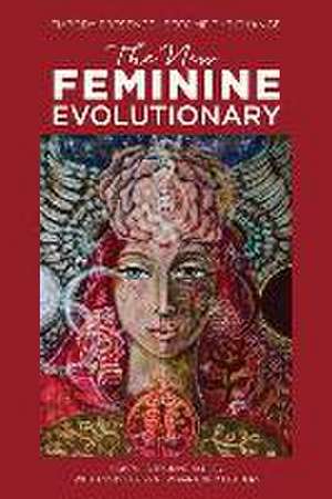 The New Feminine Evolutionary: Embody Presence-Become the Change de Olana Barros