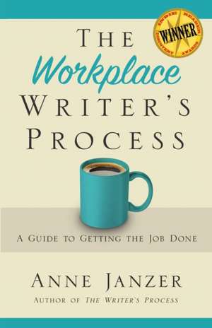 The Workplace Writer's Process de Anne Janzer