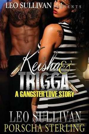 Keisha & Trigga: A Gangster Love Story de Leo Sullivan