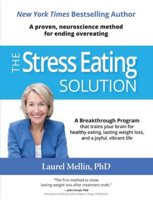 The Stress Eating Solution: A Proven, Neuroscience Method for Ending Overeating de Laurel Mellin