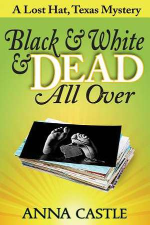 Black & White & Dead All Over de Anna Castle