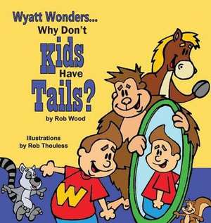 Why Don't Kids Have Tails de Rob Wood