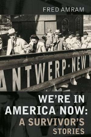 We're in America Now: A Survivor's Stories de Fred Amram