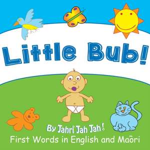 Little Bub: First Words in English and Maori de Jahri Jah Jah