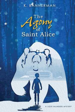 The Agony of Saint Alice de K. Bannerman