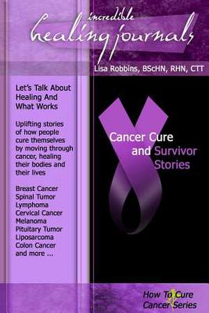 Cancer Cure and Survivor Stories de Lisa Gail Robbins