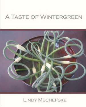 A Taste of Wintergreen: A Teacher's Guide to Writing Haiku and Related Literary Forms de Lindy Mechefske