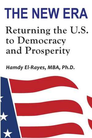 The New Era: Returning the U.S. to Democracy & Prosperity de Hamdy El-Rayes