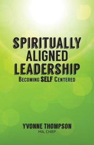 Spiritually Aligned Leadership de Yvonne Thompson