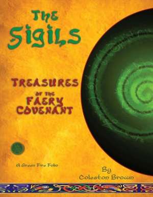 The Sigils: Treasures of the Faery Covenant a Green Fire Folio on the Faery Tradition de Coleston Brown