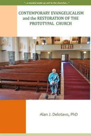 Contemporary Evangelicalism and the Restoration of the Prototypal Church: A Novel of Peru de Alan J. Delotavo Phd