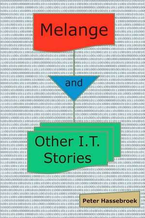 Melange and Other I.T. Stories: 12 Week Course de Peter Hassebroek