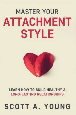 Master Your Attachment Style de Scott A Young