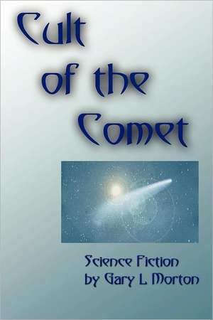 Cult of the Comet de Gary L. Morton