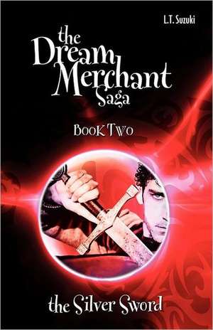 The Dream Merchant Saga: Book Two, the Silver Sword de Lorna T. Suzuki