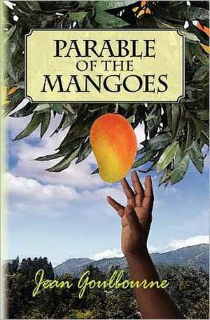 Parable of the Mangoes: An Introspective Look at What Passes for Biblical Discourse - Current Edition de Jean L. Goulbourne