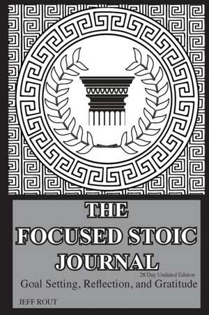 The Focused Stoic Journal 28 Day Undated Edition de Jeff M Rout