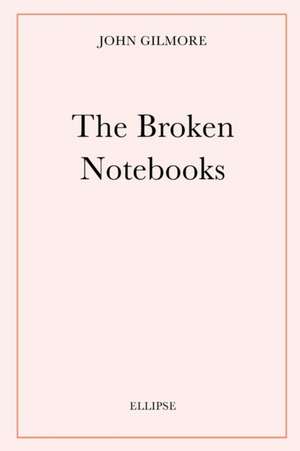 The Broken Notebooks de John Gilmore