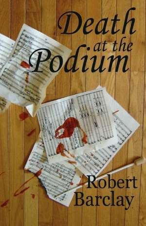 Death at the Podium de Robert Barclay