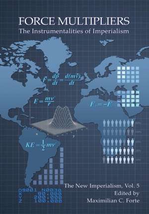 Force Multipliers: The Instrumentalities of Imperialism de Maximilian Forte