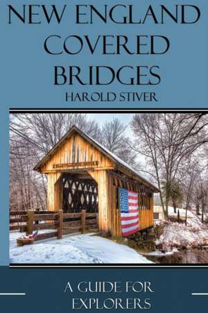 New England Covered Bridges de Harold Stiver