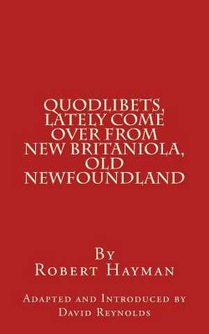 Quodlibets, Lately Come Over from New Britaniola, Old Newfoundland de Robert Hayman