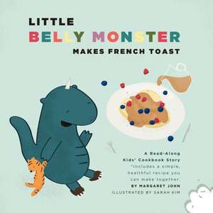 Little Belly Monster Makes French Toast de Margaret John