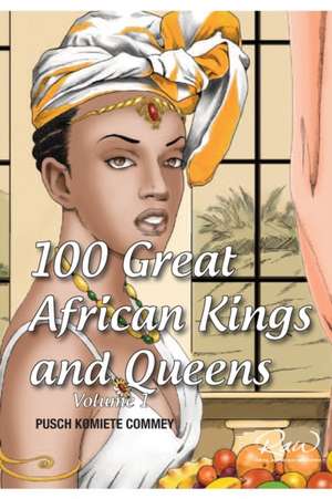 100 Great African Kings and Queens ( Volume 1 ) de Pusch Commey