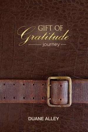 Gift of Gratitude: Journey de Duane Alley