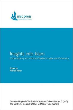 Insights Into Islam: Contemporary and Historical Studies on Islam and Christianity. Occasional Papers in the Study of Islam and Other Faith de Michael Raiter