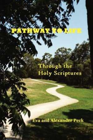 Pathway to Life -- Through the Holy Scriptures de Eva Peck