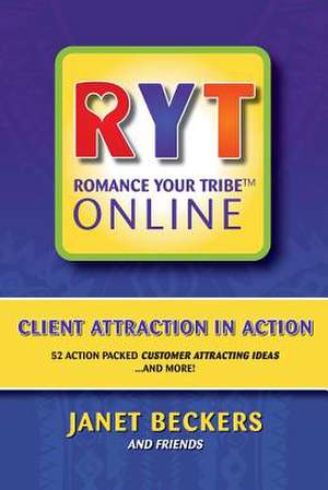 Romance Your Tribe Online: 52 Action Packed Customer Attracting Ideas and More! de Janet Beckers