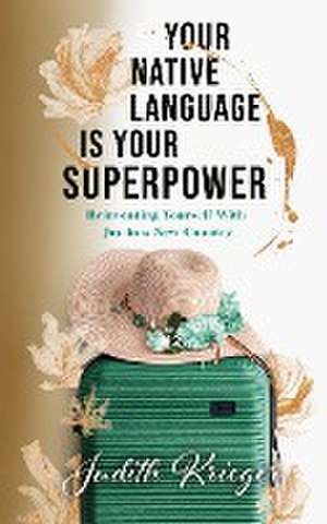 Your Native Language is Your Superpower de Judith Krieger
