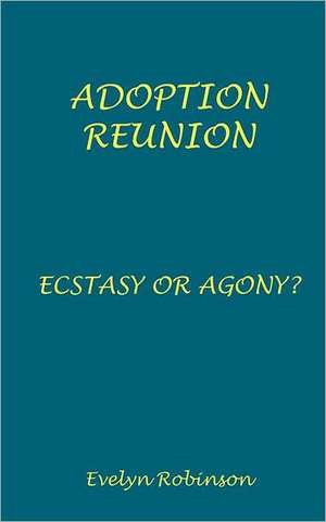 Adoption Reunion - Ecstasy or Agony? de Evelyn Robinson