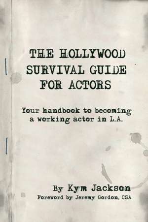 The Hollywood Survival Guide for Actors de Kym Jackson