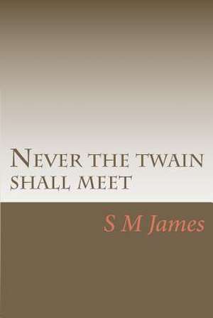 Never the Twain Shall Meet de S. M. James