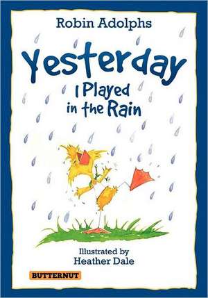 Yesterday I Played in the Rain: How to Deal with Angry, Demanding and Manipulative Spouses and Children de Robin Adolphs