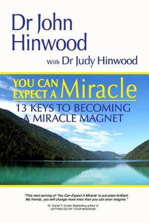 You Can Expect a Miracle...13 Keys to Becoming a Miracle Magnet de Dr John Hinwood