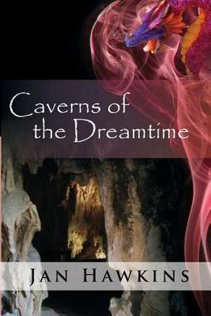 Caverns of the Dreamtime de Jan Hawkins