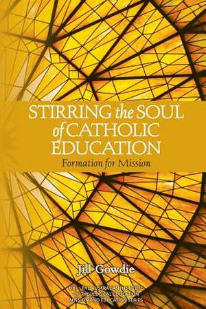 Stirring the Soul of Catholic Education de Gowdie, Jill