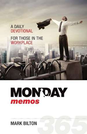 Monday Memos: A Daily Devotional for Those in the Workplace. de Mark Bilton