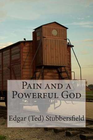 Pain and a Powerful God de MR Edgar M. Stubbersfield